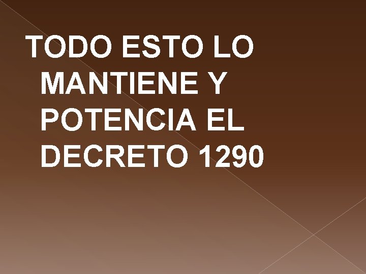 TODO ESTO LO MANTIENE Y POTENCIA EL DECRETO 1290 