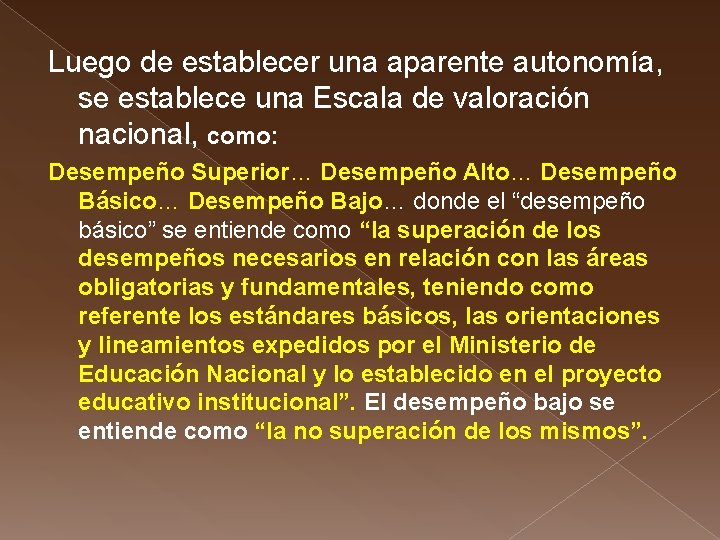 Luego de establecer una aparente autonomía, se establece una Escala de valoración nacional, como: