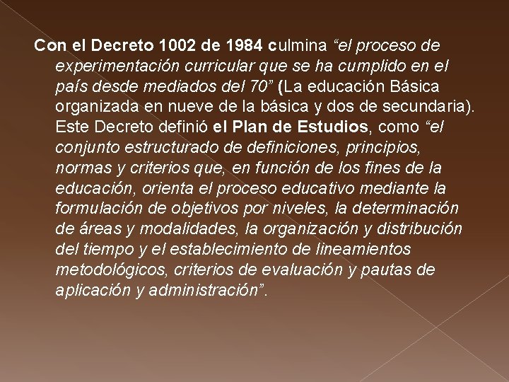 Con el Decreto 1002 de 1984 culmina “el proceso de experimentación curricular que se