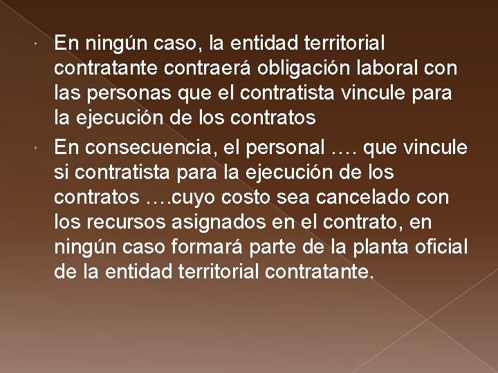 En ningún caso, la entidad territorial contratante contraerá obligación laboral con las personas que