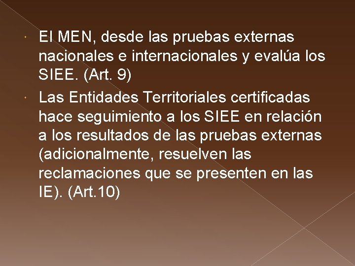 El MEN, desde las pruebas externas nacionales e internacionales y evalúa los SIEE. (Art.