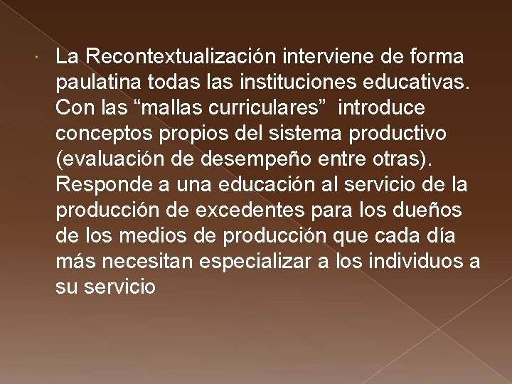  La Recontextualización interviene de forma paulatina todas las instituciones educativas. Con las “mallas