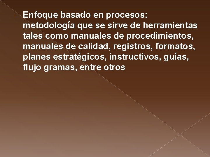  Enfoque basado en procesos: metodología que se sirve de herramientas tales como manuales