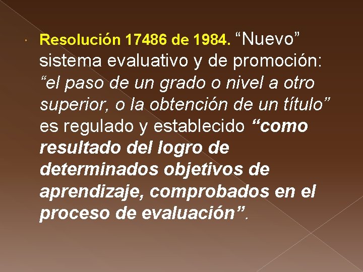  Resolución 17486 de 1984. “Nuevo” sistema evaluativo y de promoción: “el paso de