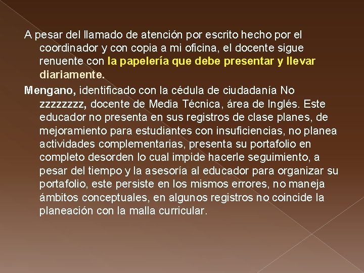 A pesar del llamado de atención por escrito hecho por el coordinador y con