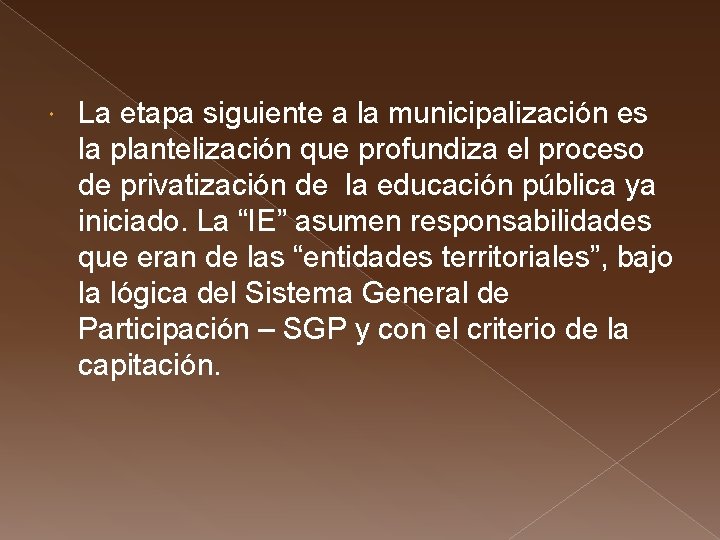  La etapa siguiente a la municipalización es la plantelización que profundiza el proceso