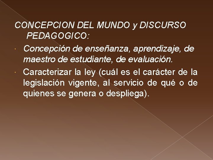 CONCEPCION DEL MUNDO y DISCURSO PEDAGOGICO: Concepción de enseñanza, aprendizaje, de maestro de estudiante,