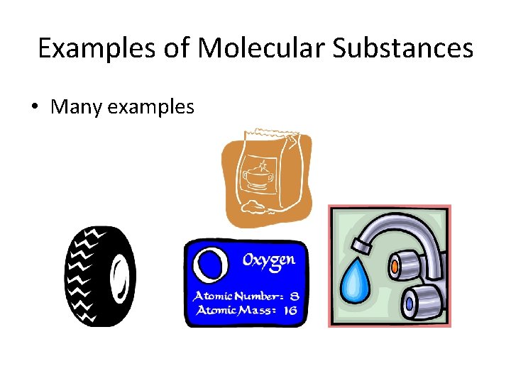 Examples of Molecular Substances • Many examples 