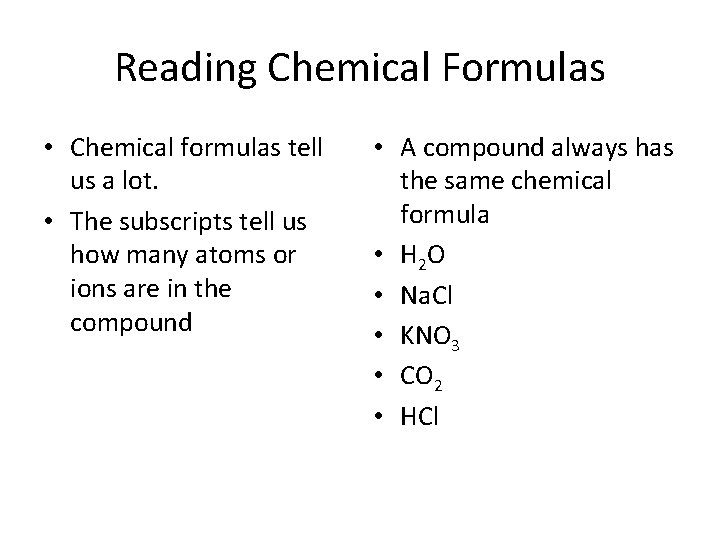 Reading Chemical Formulas • Chemical formulas tell us a lot. • The subscripts tell