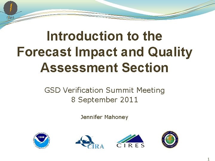 Introduction to the Forecast Impact and Quality Assessment Section GSD Verification Summit Meeting 8 Introduction to the Forecast Impact and Quality Assessment Section GSD Verification Summit Meeting 8