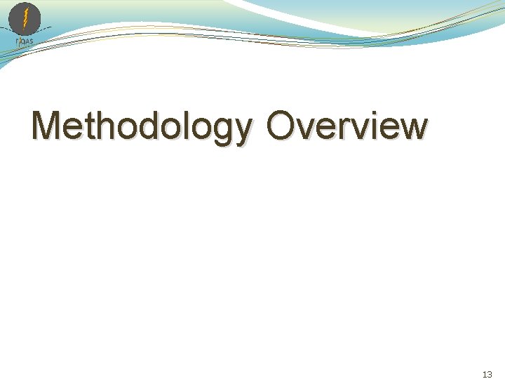Methodology Overview 13 Methodology Overview 13