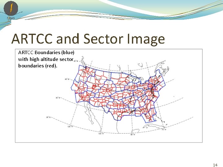 ARTCC and Sector Image ARTCC Boundaries (blue) with high altitude sector boundaries (red). 14 ARTCC and Sector Image ARTCC Boundaries (blue) with high altitude sector boundaries (red). 14