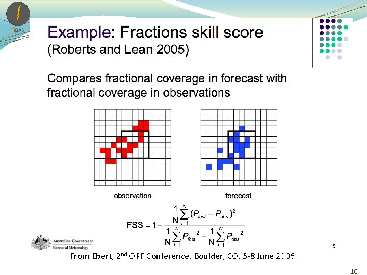 From Ebert, 2 nd QPF Conference, Boulder, CO, 5 -8 June 2006 16 From Ebert, 2 nd QPF Conference, Boulder, CO, 5 -8 June 2006 16