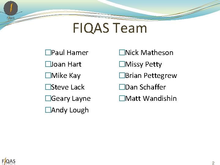 FIQAS Team �Paul Hamer �Joan Hart �Mike Kay �Steve Lack �Geary Layne �Andy Lough FIQAS Team �Paul Hamer �Joan Hart �Mike Kay �Steve Lack �Geary Layne �Andy Lough