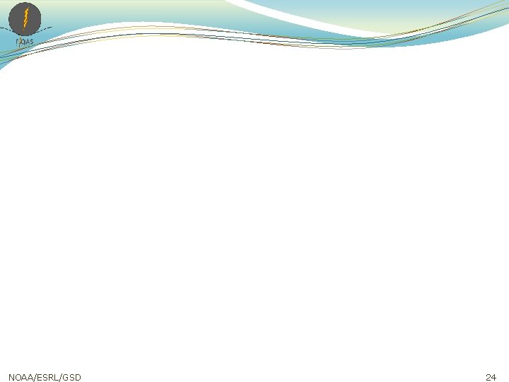 NOAA/ESRL/GSD 24 NOAA/ESRL/GSD 24
