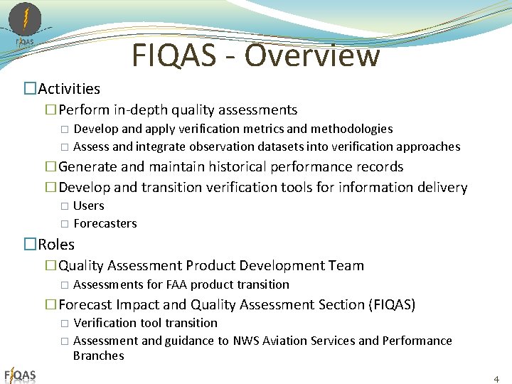 FIQAS - Overview �Activities �Perform in-depth quality assessments � Develop and apply verification metrics FIQAS - Overview �Activities �Perform in-depth quality assessments � Develop and apply verification metrics
