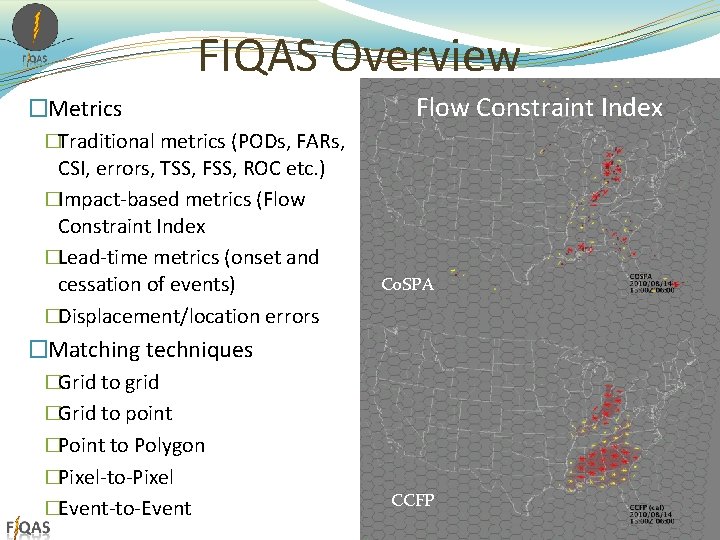 FIQAS Overview �Metrics Flow Constraint Index �Traditional metrics (PODs, FARs, CSI, errors, TSS, FSS, FIQAS Overview �Metrics Flow Constraint Index �Traditional metrics (PODs, FARs, CSI, errors, TSS, FSS,