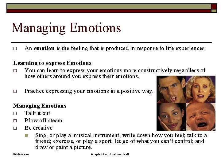 Managing Emotions o An emotion is the feeling that is produced in response to