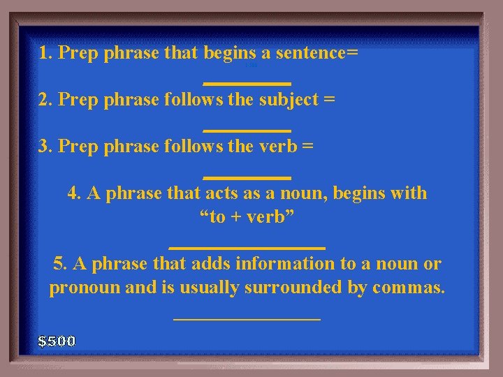 1. Prep phrase that begins a sentence= _____ 2. Prep phrase follows the subject