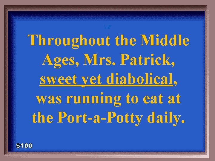 1 - 100 2 -100 Throughout the Middle Ages, Mrs. Patrick, sweet yet diabolical,