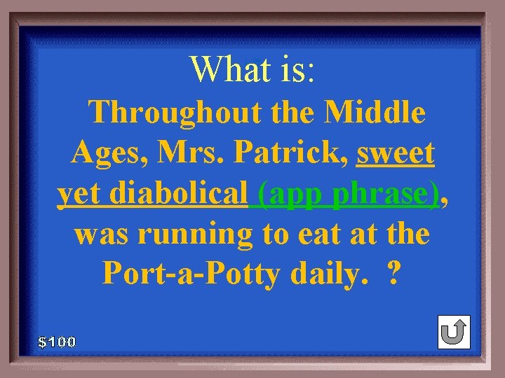 What is: 1 - 100 2 -100 A Throughout the Middle Ages, Mrs. Patrick,