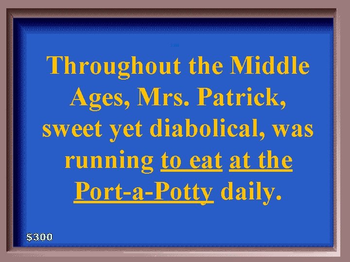 2 -300 Throughout the Middle Ages, Mrs. Patrick, sweet yet diabolical, was running to