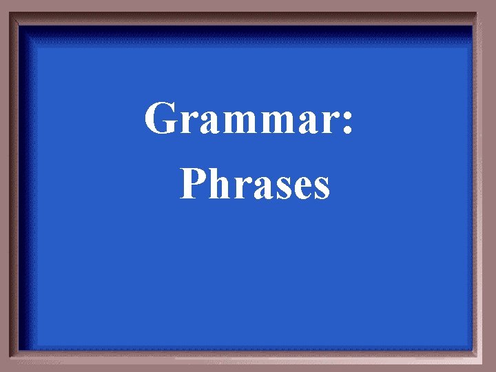 Grammar: Phrases 