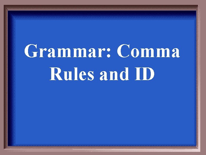 Grammar: Comma Rules and ID 