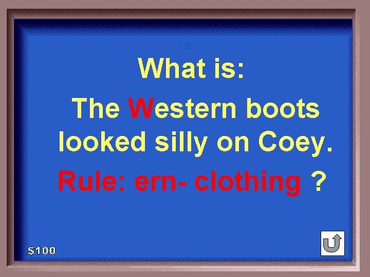 1 - 100 4 -100 A What is: The Western boots looked silly on