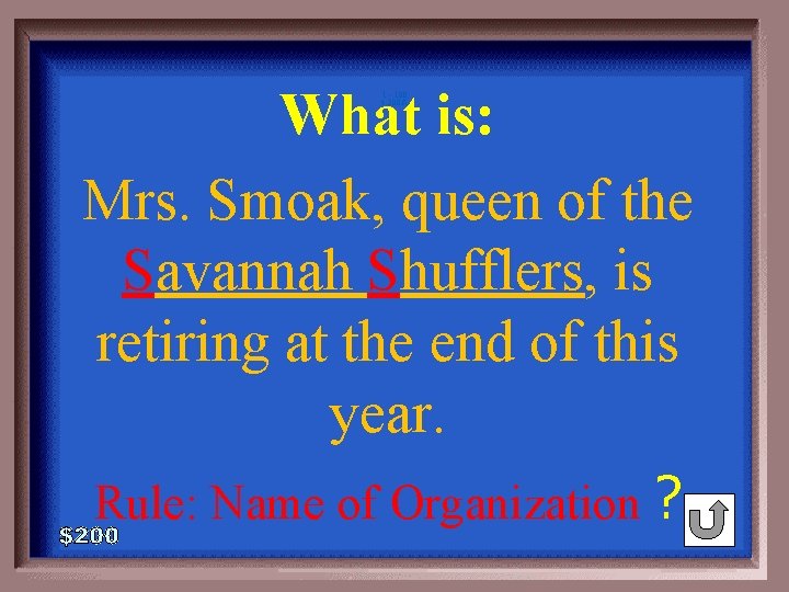 What is: Mrs. Smoak, queen of the Savannah Shufflers, is retiring at the end