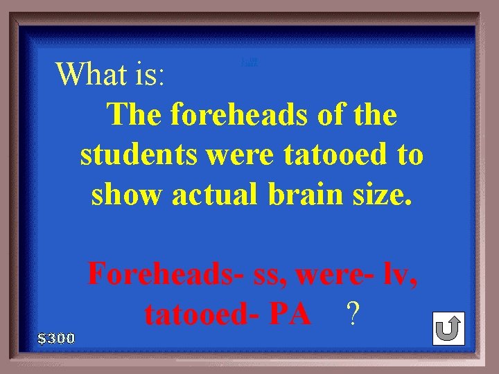 What is: The foreheads of the students were tatooed to show actual brain size.