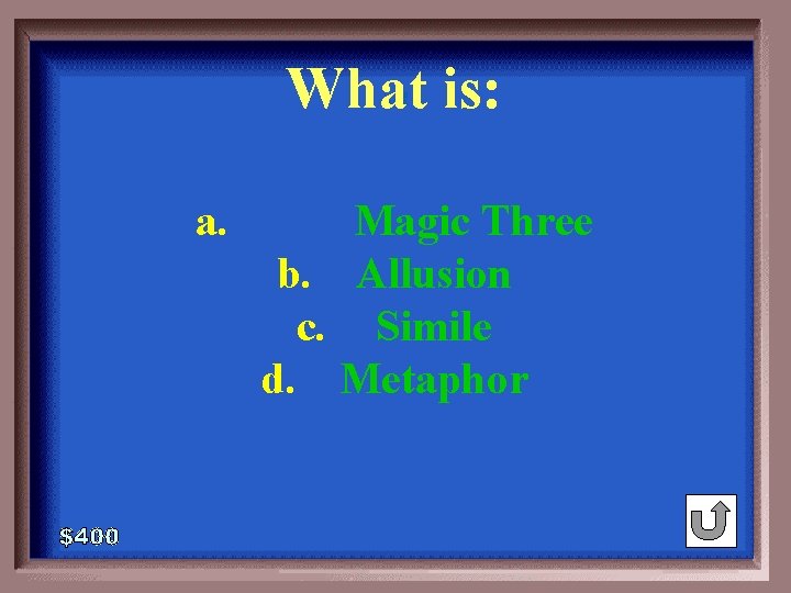 What is: 1 - 100 6 -400 A a. Magic Three b. Allusion c.