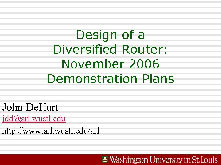 Design of a Diversified Router: November 2006 Demonstration Plans John De. Hart jdd@arl. wustl.