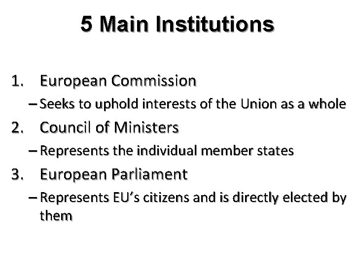 5 Main Institutions 1. European Commission – Seeks to uphold interests of the Union