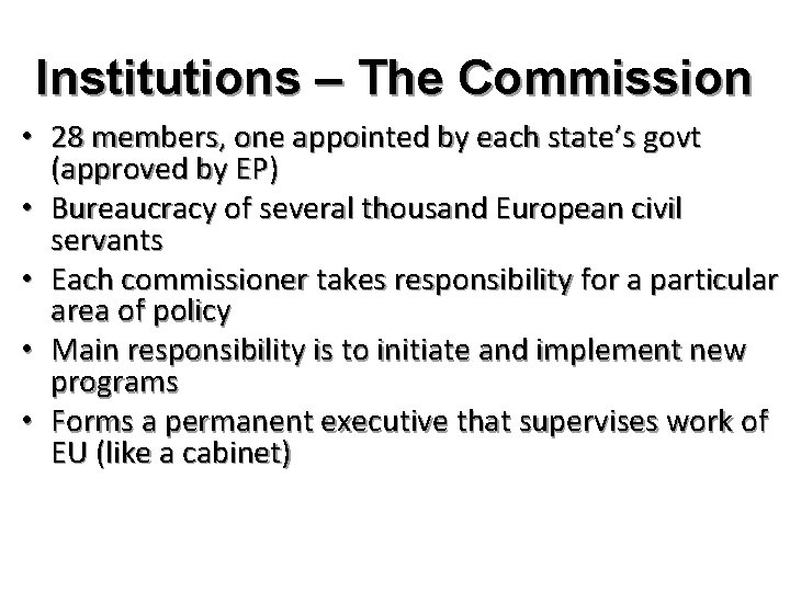 Institutions – The Commission • 28 members, one appointed by each state’s govt (approved