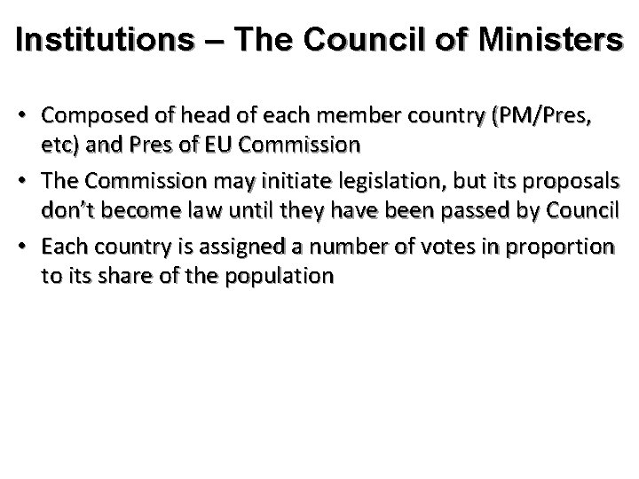 Institutions – The Council of Ministers • Composed of head of each member country