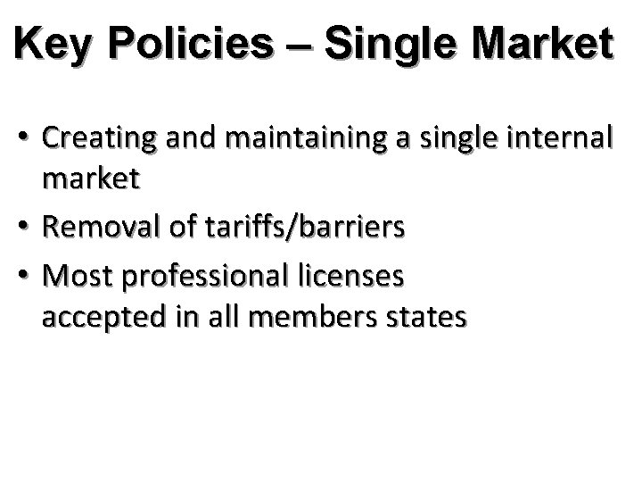 Key Policies – Single Market • Creating and maintaining a single internal market •
