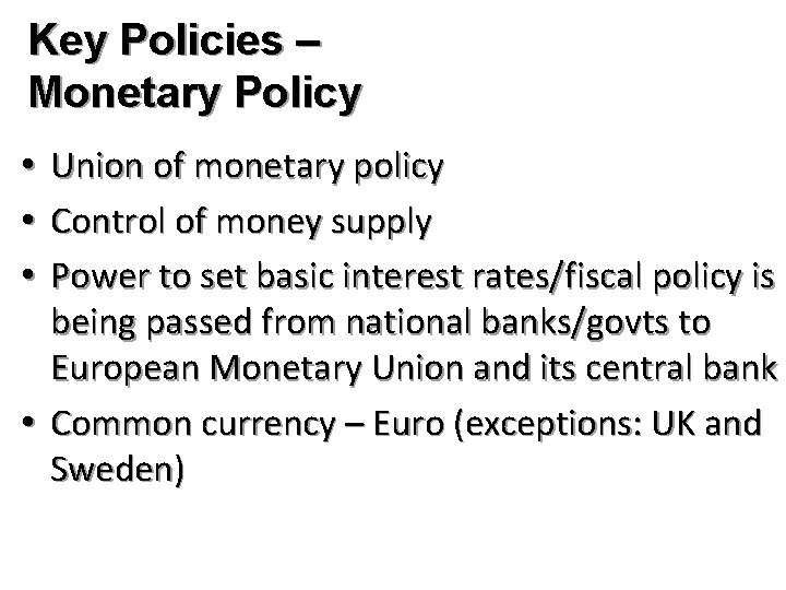 Key Policies – Monetary Policy Union of monetary policy Control of money supply Power