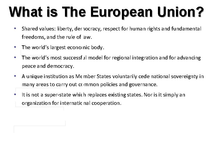 What is The European Union? • Shared values: liberty, democracy, respect for human rights