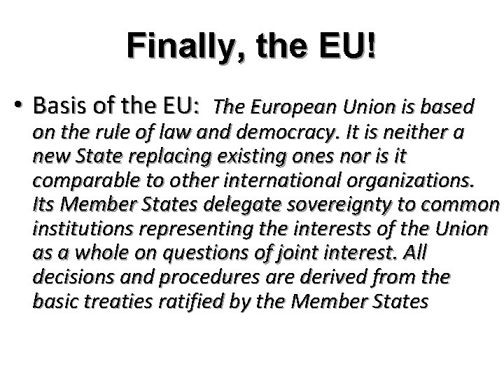 Finally, the EU! • Basis of the EU: The European Union is based on