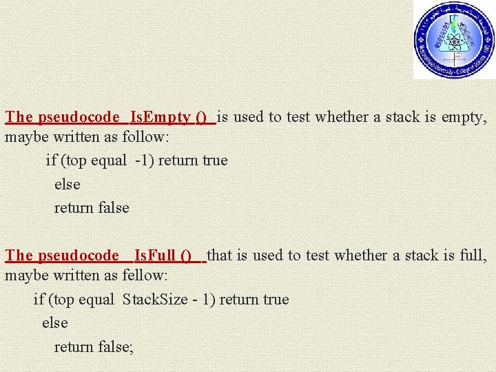 The pseudocode Is. Empty () is used to test whether a stack is empty,