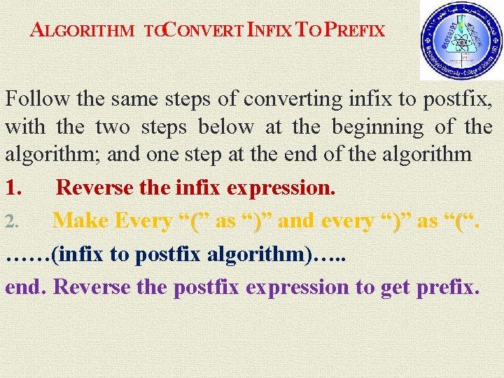 ALGORITHM TOCONVERT INFIX TO PREFIX Follow the same steps of converting infix to postfix,