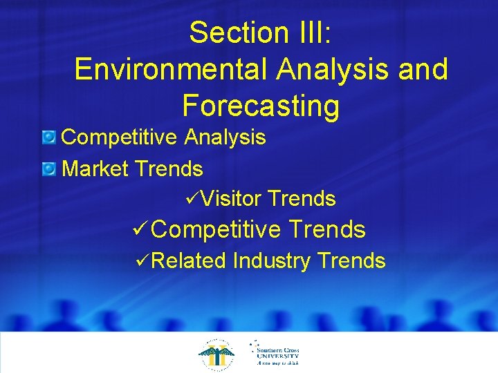 Section III: Environmental Analysis and Forecasting Competitive Analysis Market Trends üVisitor Trends ü Competitive