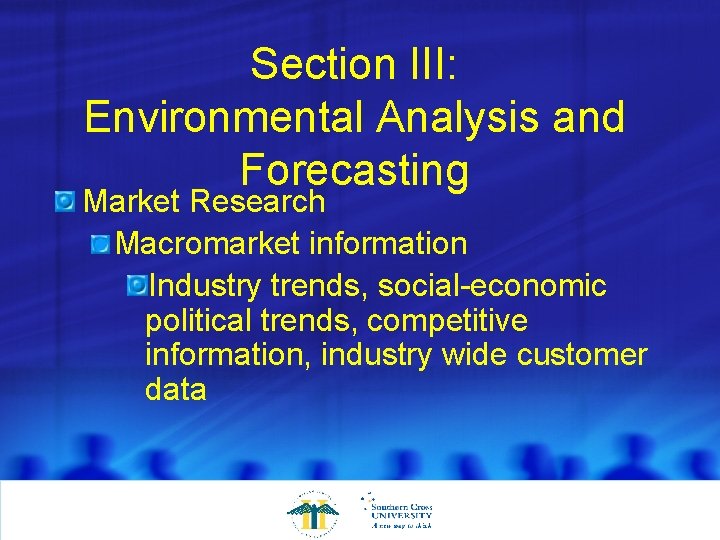 Section III: Environmental Analysis and Forecasting Market Research Macromarket information Industry trends, social-economic political