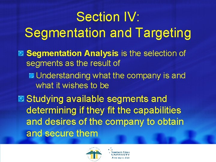 Section IV: Segmentation and Targeting Segmentation Analysis is the selection of segments as the