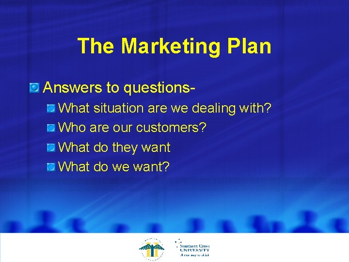 The Marketing Plan Answers to questions. What situation are we dealing with? Who are