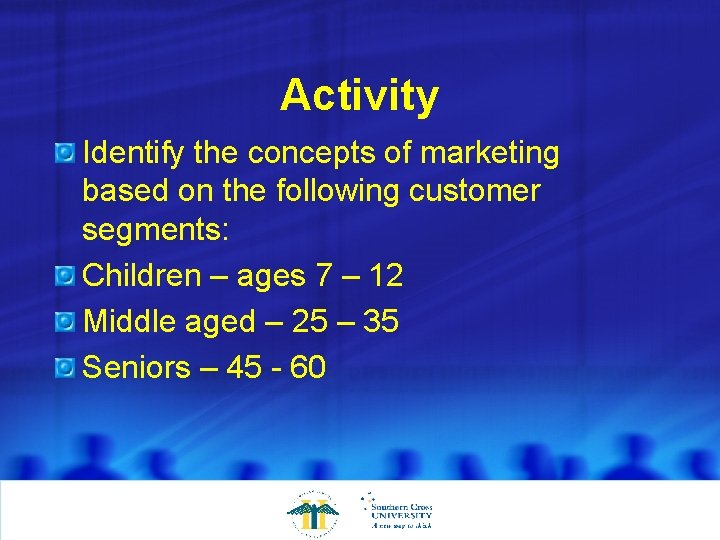 Activity Identify the concepts of marketing based on the following customer segments: Children –