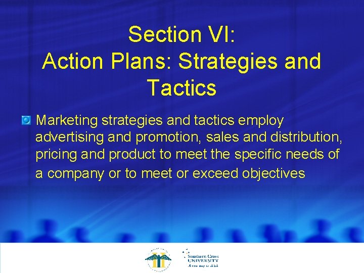 Section VI: Action Plans: Strategies and Tactics Marketing strategies and tactics employ advertising and