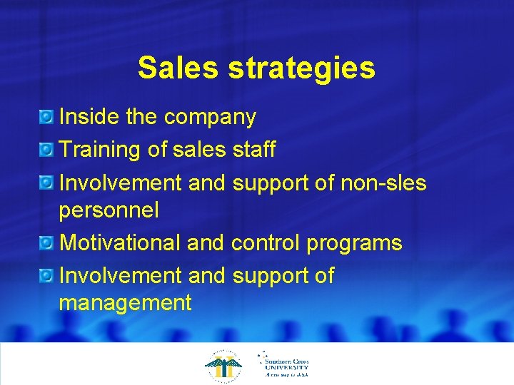 Sales strategies Inside the company Training of sales staff Involvement and support of non-sles