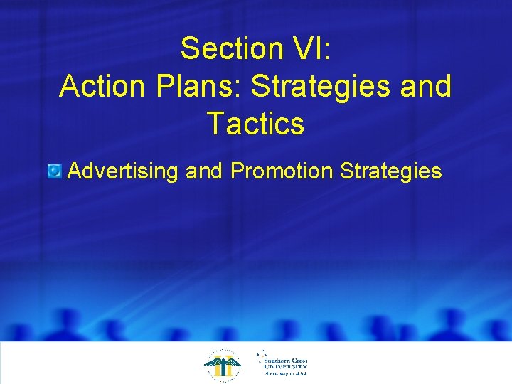 Section VI: Action Plans: Strategies and Tactics Advertising and Promotion Strategies 